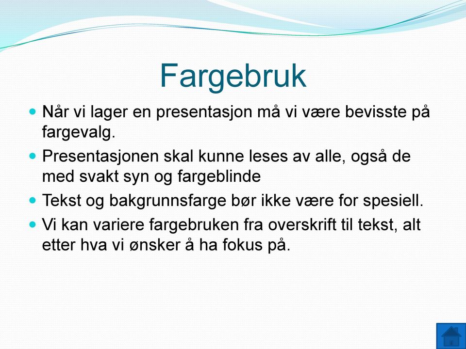 fargeblinde Tekst og bakgrunnsfarge bør ikke være for spesiell.