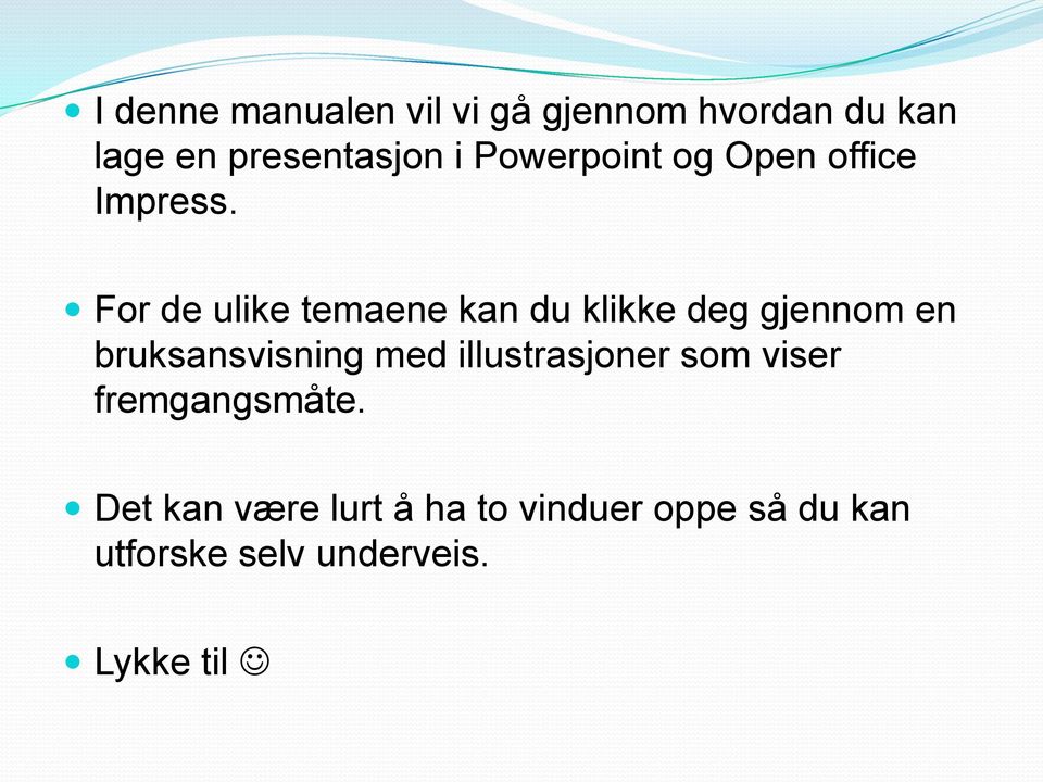 For de ulike temaene kan du klikke deg gjennom en bruksansvisning med