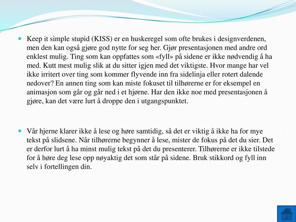 Hvor mange har vel ikke irritert over ting som kommer flyvende inn fra sidelinja eller rotert dalende nedover?