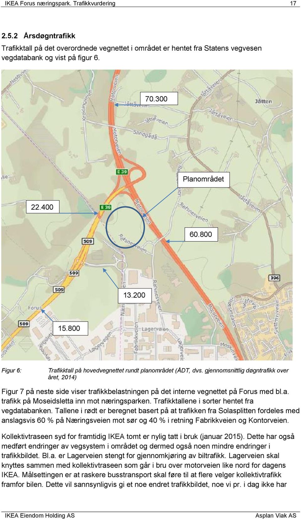 gjennomsnittlig døgntrafikk over året, 2014) Figur 7 på neste side viser trafikkbelastningen på det interne vegnettet på Forus med bl.a. trafikk på Moseidsletta inn mot næringsparken.