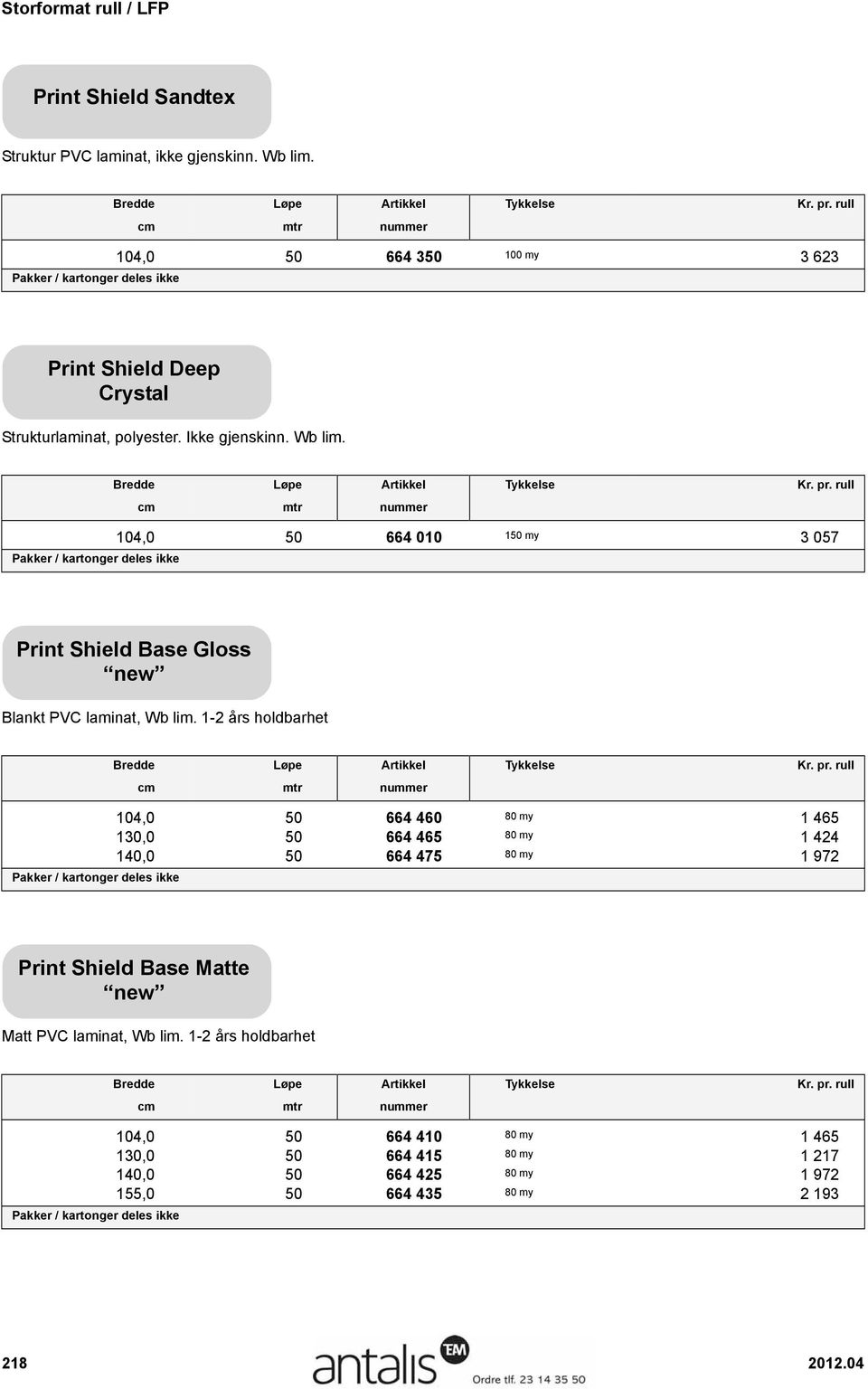 104,0 50 664 010 150 my 3 057 Print Shield Base Gloss new Blankt PVC laminat, Wb lim.