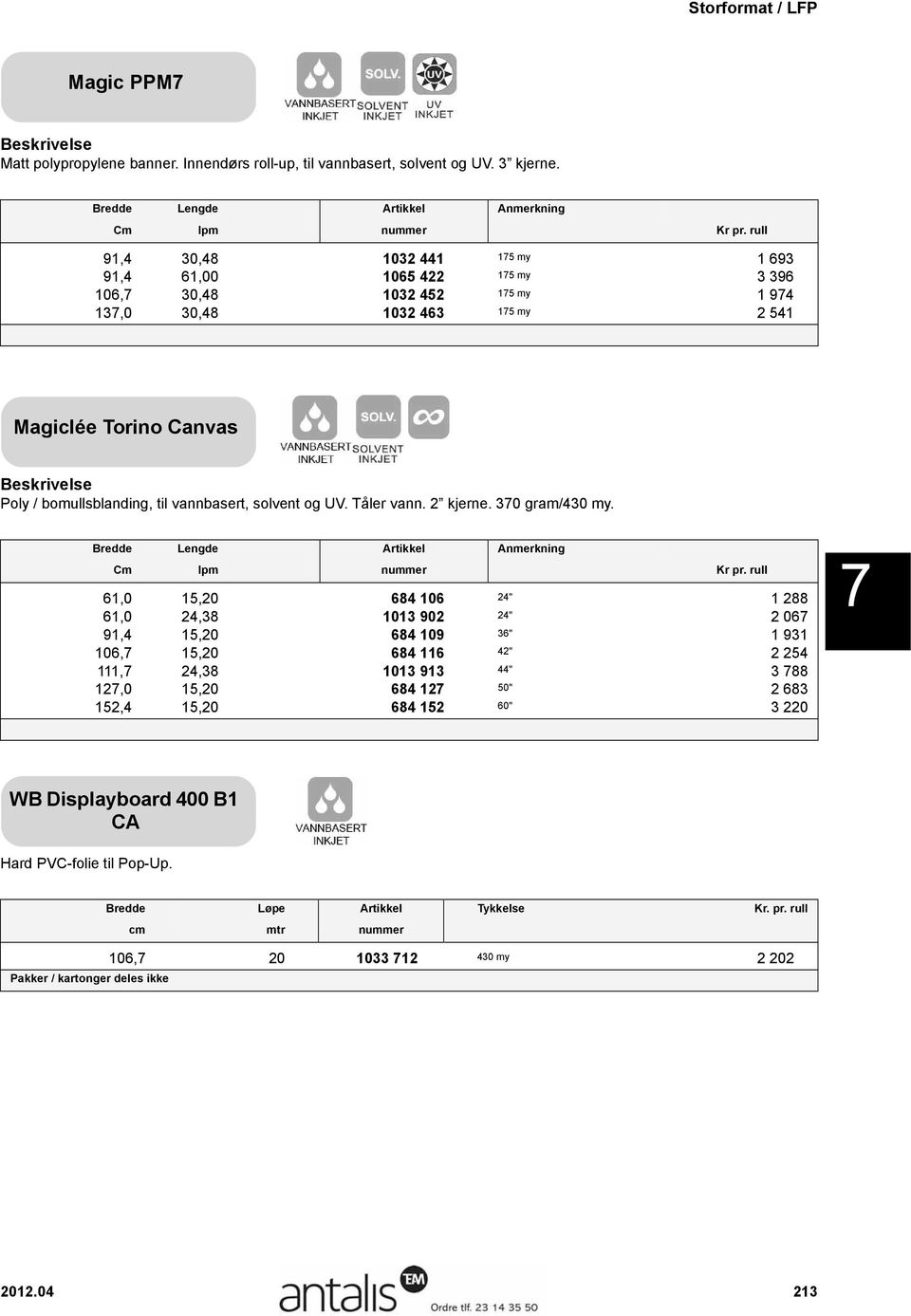 vannbasert, solvent og UV. Tåler vann. 2 kjerne. 370 gram/430 my. Bredde Lengde Artikkel Anmerkning Cm lpm nummer Kr pr.