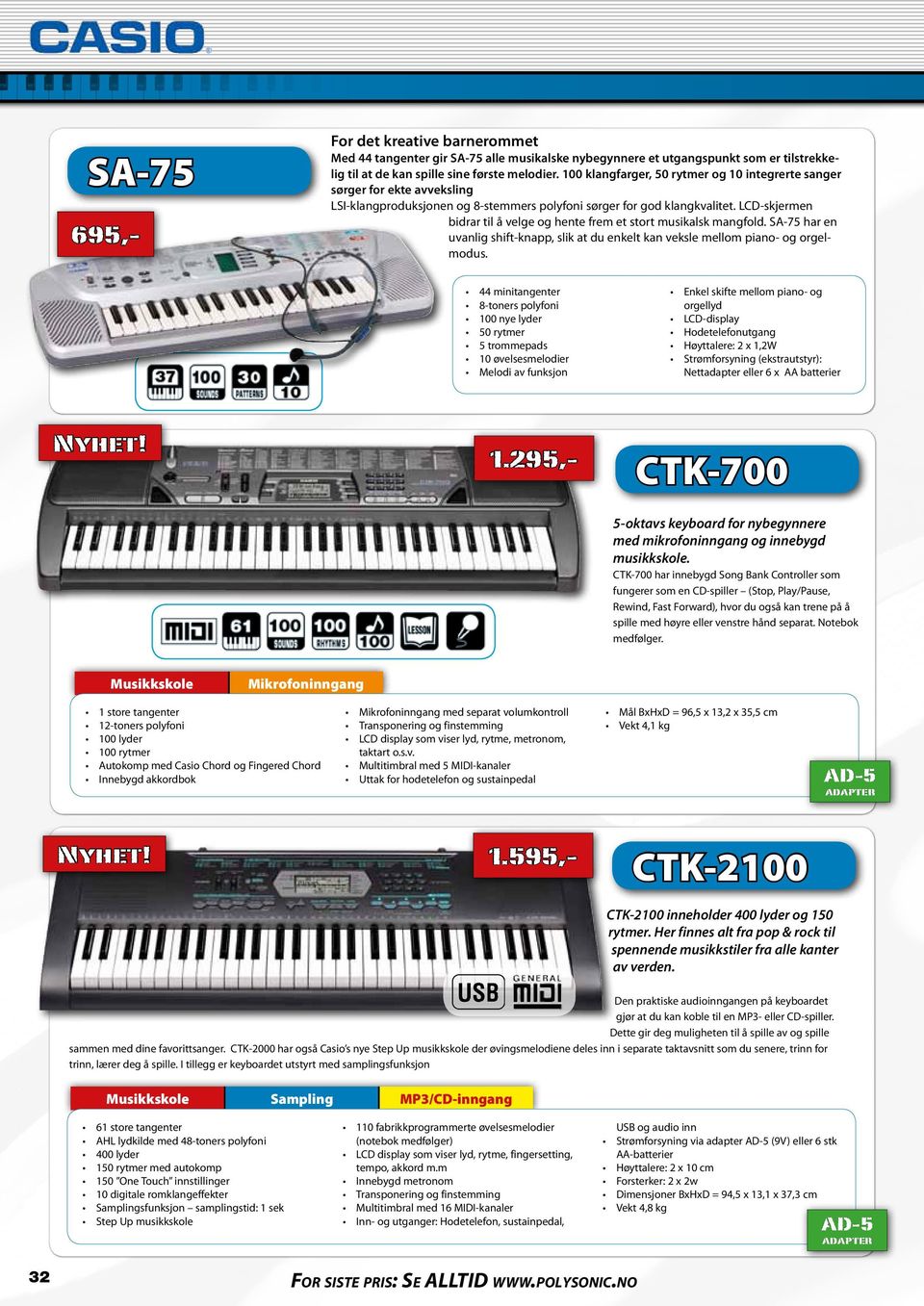 LCD-skjermen bidrar til å velge og hente frem et stort musikalsk mangfold. SA-75 har en uvanlig shift-knapp, slik at du enkelt kan veksle mellom piano- og orgelmodus. 695,- Nyhet!