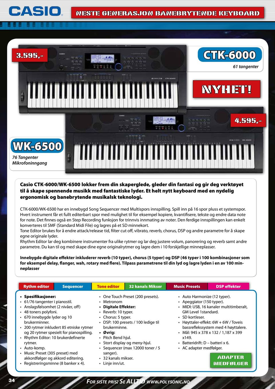 Et helt nytt keyboard med en nydelig ergonomisk og banebrytende musikalsk teknologi. CTK-6000/WK-6500 har en innebygd Song Sequencer med Multispors innspilling.