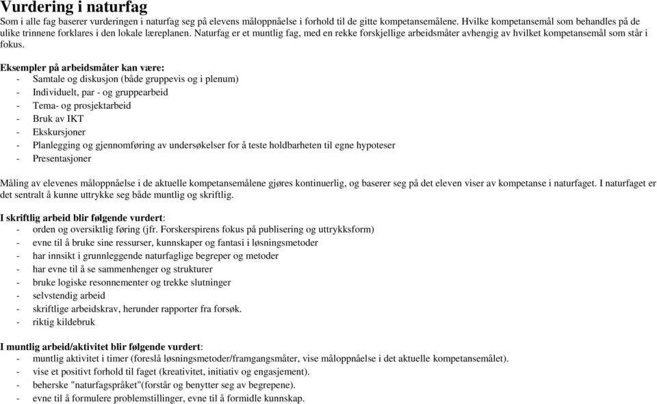 Naturfag er et muntlig fag, med en rekke forskjellige arbeidsmåter avhengig av hvilket kompetansemål som står i fokus.