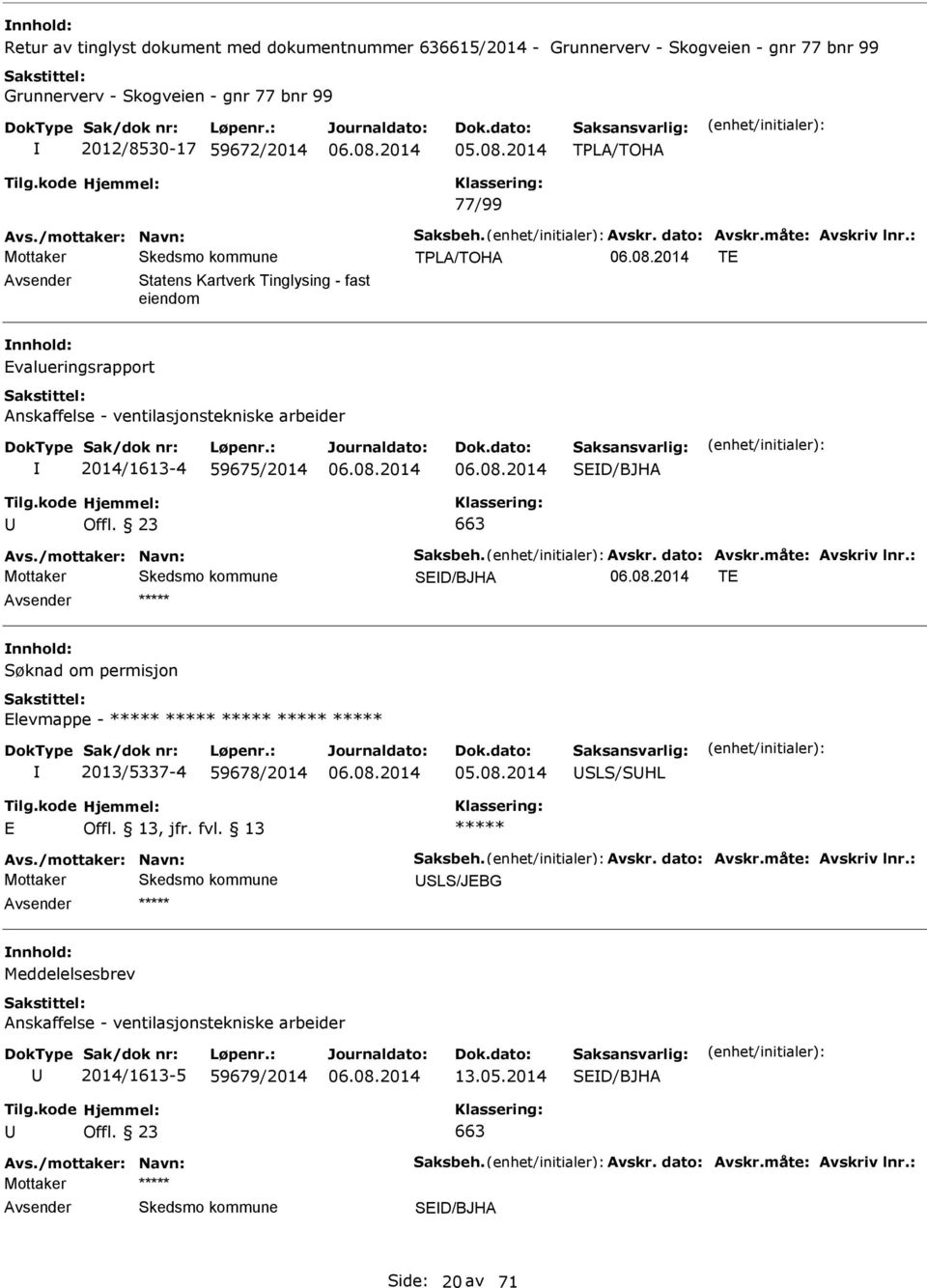 : Mottaker TPL/TOH TE Statens Kartverk Tinglysing - fast eiendom Evalueringsrapport nskaffelse - ventilasjonstekniske arbeider 2014/1613-4 59675/2014 SED/BJH Offl. 23 663 vs.