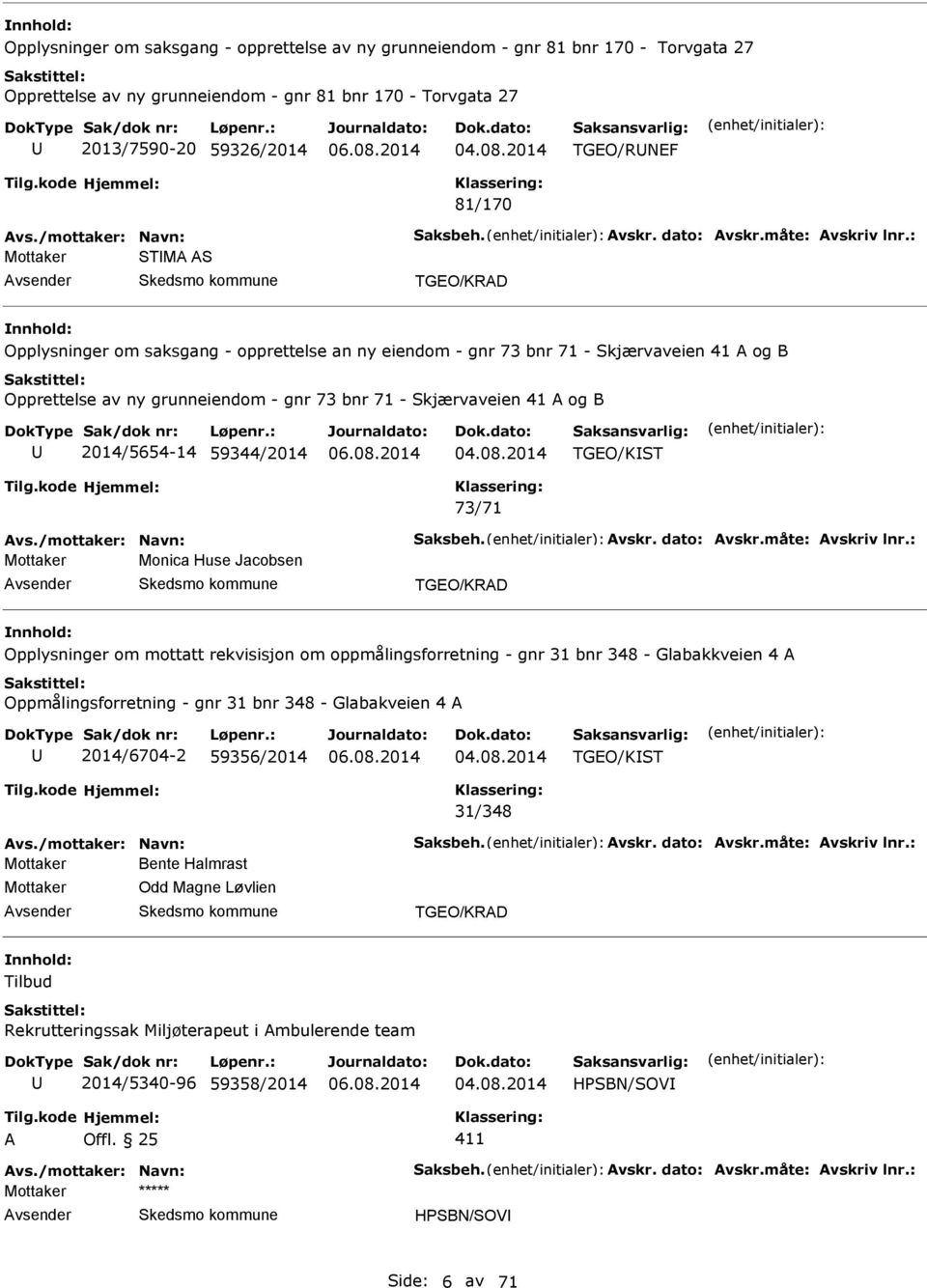 : Mottaker STM S TGEO/KRD Opplysninger om saksgang - opprettelse an ny eiendom - gnr 73 bnr 71 - Skjærvaveien 41 og B Opprettelse av ny grunneiendom - gnr 73 bnr 71 - Skjærvaveien 41 og B