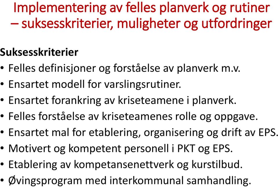 Ensartet forankring av kriseteamene i planverk. Felles forståelse av kriseteamenes rolle og oppgave.