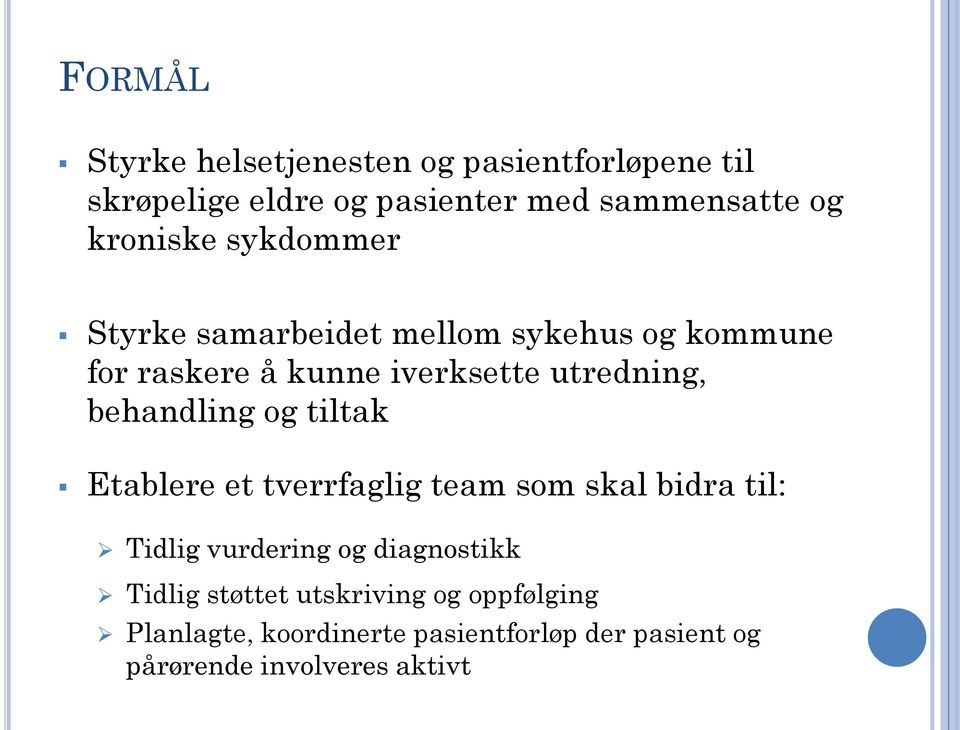 behandling og tiltak Etablere et tverrfaglig team som skal bidra til: Tidlig vurdering og diagnostikk