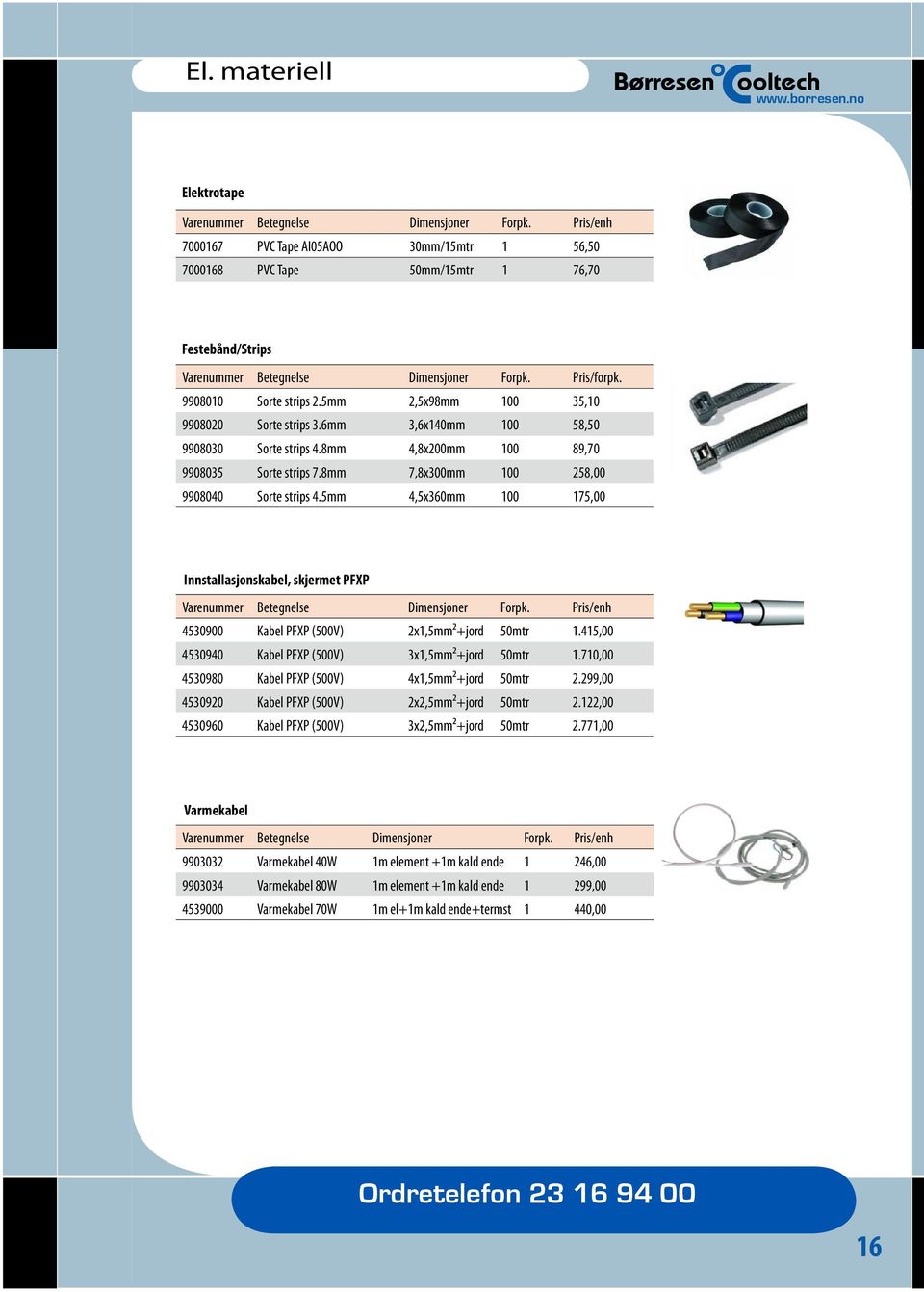 5mm 4,5x360mm 100 175,00 Innstallasjonskabel, skjermet PFXP 4530900 Kabel PFXP (500V) 2x1,5mm +jord 50mtr 1.415,00 4530940 Kabel PFXP (500V) 3x1,5mm +jord 50mtr 1.