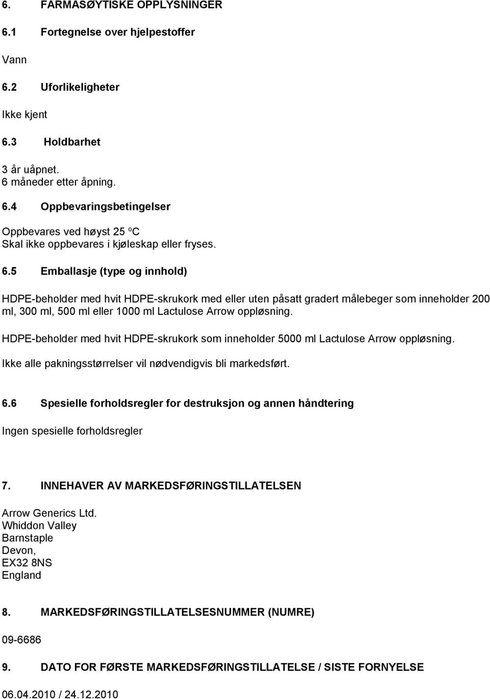 HDPE-beholder med hvit HDPE-skrukork som inneholder 5000 ml Lactulose Arrow oppløsning. Ikke alle pakningsstørrelser vil nødvendigvis bli markedsført. 6.