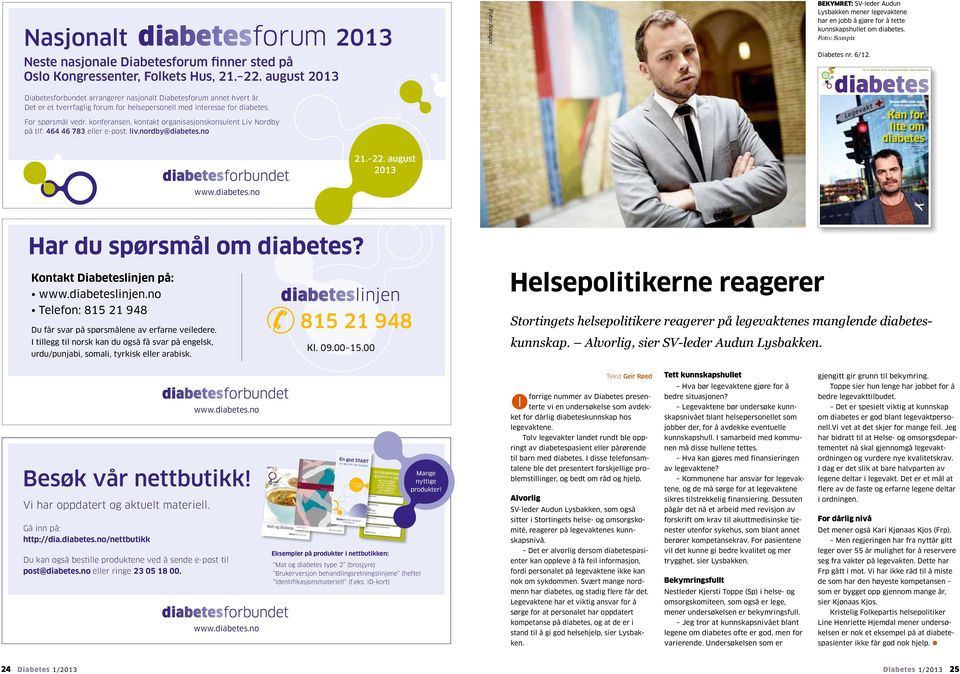 6 / desember 2012 / Diabetesforbundet / www.diabetes.no Diabetesforbundet arrangerer nasjonalt Diabetesforum annet hvert år. Det er et tverrfaglig forum for helsepersonell med interesse for diabetes.