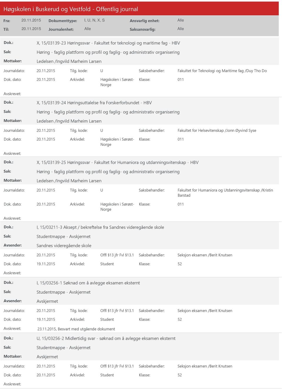 dato: Arkivdel: Høgskolen i Sørøst- X, 15/03139-25 Høringssvar - Fakultet for Humaniora og utdanningsvitenskap - HBV Fakultet for Humaniora og tdanningsvitenskap /Kristin Barstad Dok.