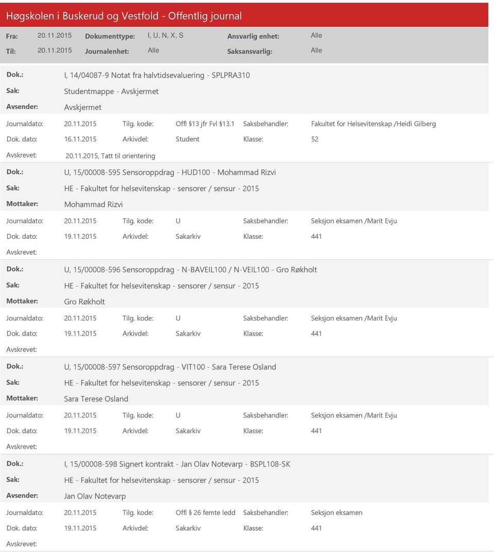 Evju 441, 15/00008-596 Sensoroppdrag - N-BAVEIL100 / N-VEIL100 - Gro Røkholt HE - Fakultet for helsevitenskap - sensorer / sensur - 2015 Gro Røkholt Seksjon eksamen /Marit Evju 441, 15/00008-597