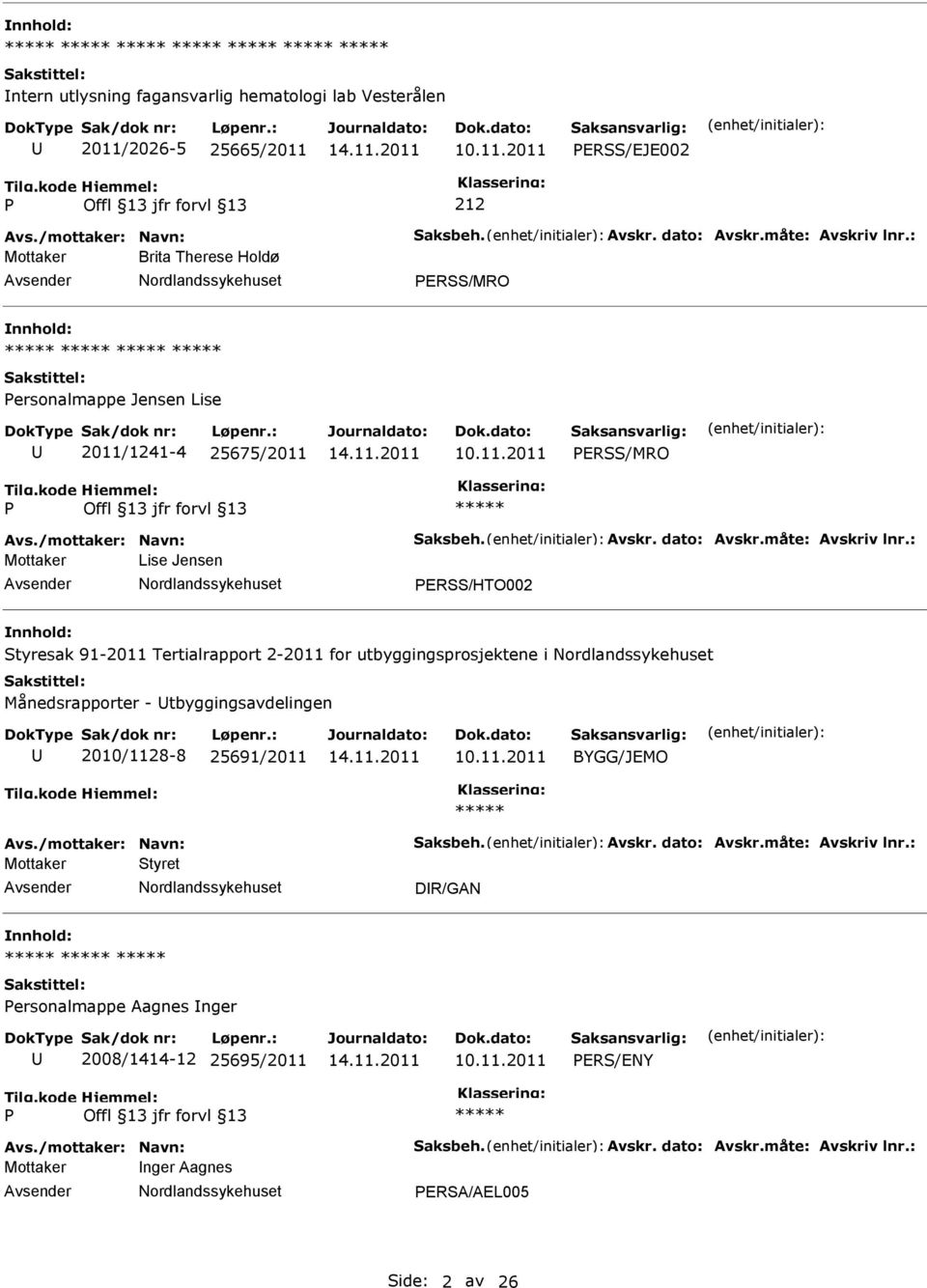 : Mottaker Lise Jensen ERSS/HTO002 Styresak 91-2011 Tertialrapport 2-2011 for utbyggingsprosjektene i Månedsrapporter - tbyggingsavdelingen 2010/1128-8 25691/2011 BYGG/JEMO Avs.