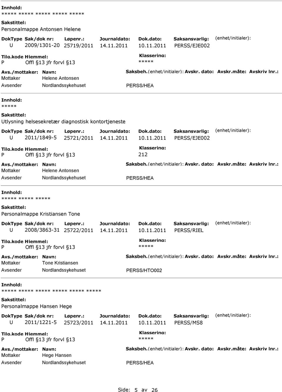 måte: Avskriv lnr.: Mottaker Helene Antonsen ERSS/HEA ersonalmappe Kristiansen Tone 2008/3863-31 25722/2011 ERSS/REL Avs./mottaker: Navn: Saksbeh. Avskr. dato: Avskr.