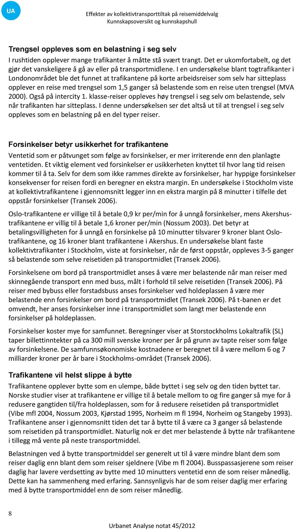 reise uten trengsel (MVA 2000). Også på intercity 1. klasse-reiser oppleves høy trengsel i seg selv om belastende, selv når trafikanten har sitteplass.