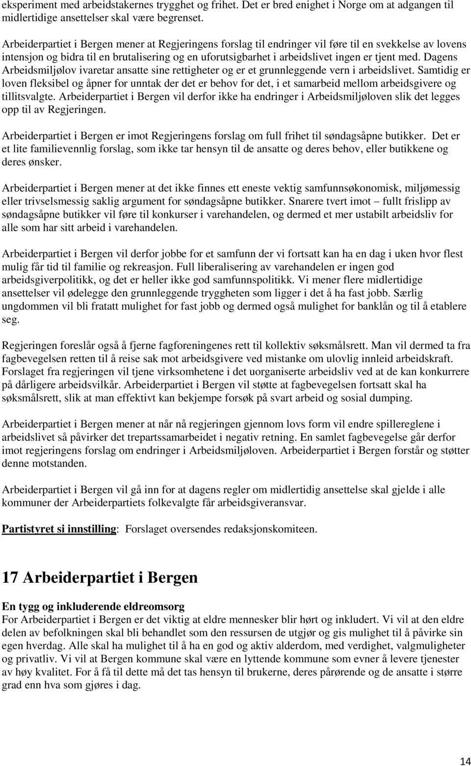 med. Dagens Arbeidsmiljølov ivaretar ansatte sine rettigheter og er et grunnleggende vern i arbeidslivet.