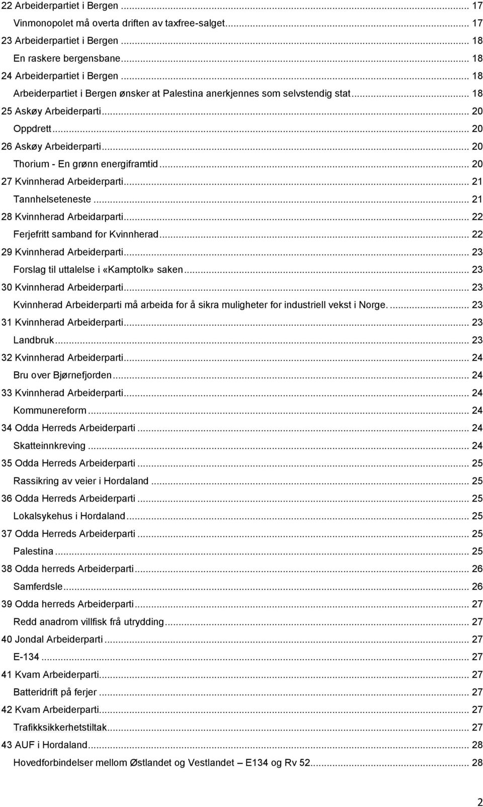 .. 20 27 Kvinnherad Arbeiderparti... 21 Tannhelseteneste... 21 28 Kvinnherad Arbeidarparti... 22 Ferjefritt samband for Kvinnherad... 22 29 Kvinnherad Arbeiderparti.