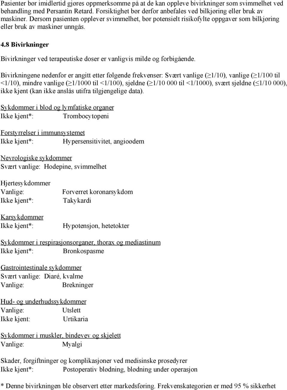 8 Bivirkninger Bivirkninger ved terapeutiske doser er vanligvis milde og forbigående.