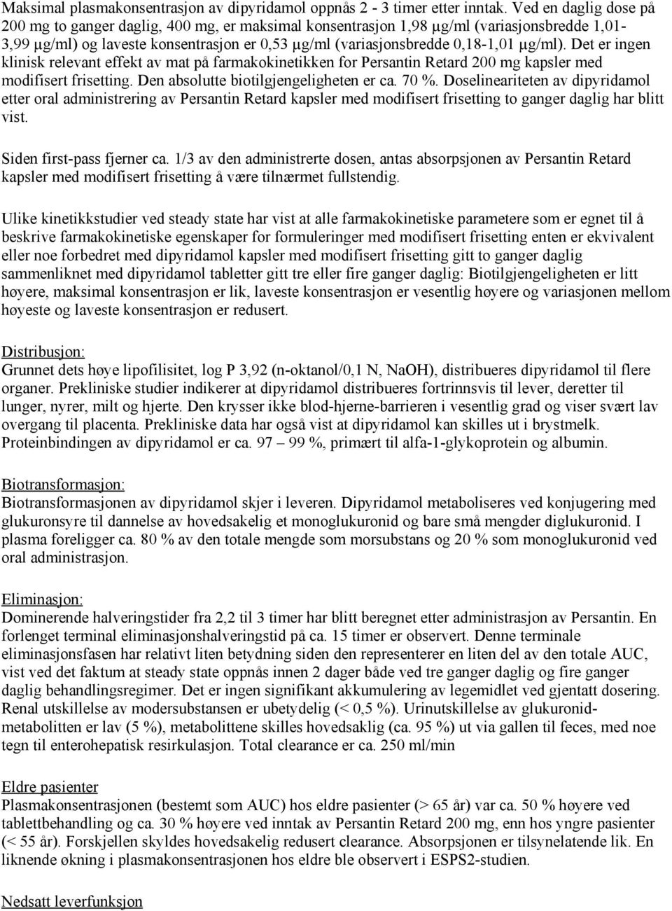 µg/ml). Det er ingen klinisk relevant effekt av mat på farmakokinetikken for Persantin Retard 200 mg kapsler med modifisert frisetting. Den absolutte biotilgjengeligheten er ca. 70 %.