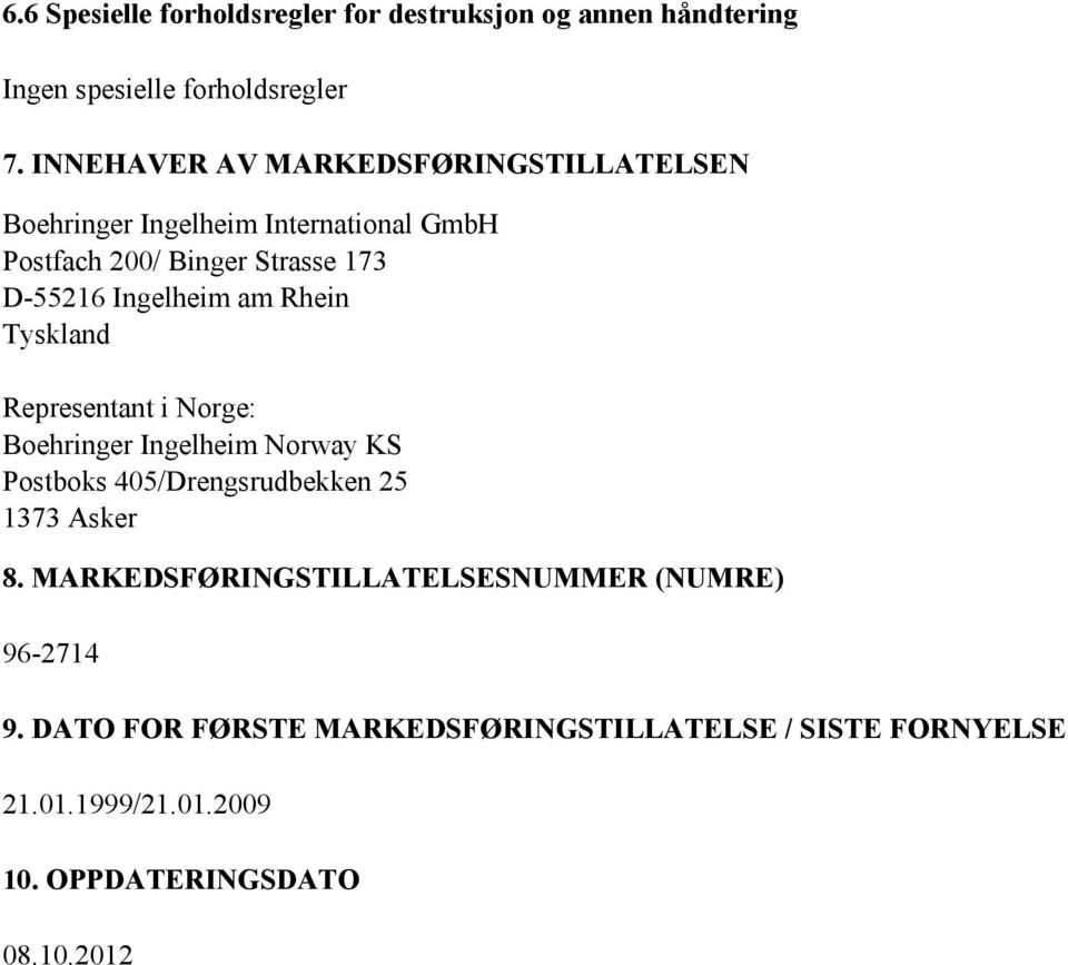 Ingelheim am Rhein Tyskland Representant i Norge: Boehringer Ingelheim Norway KS Postboks 405/Drengsrudbekken 25 1373 Asker 8.