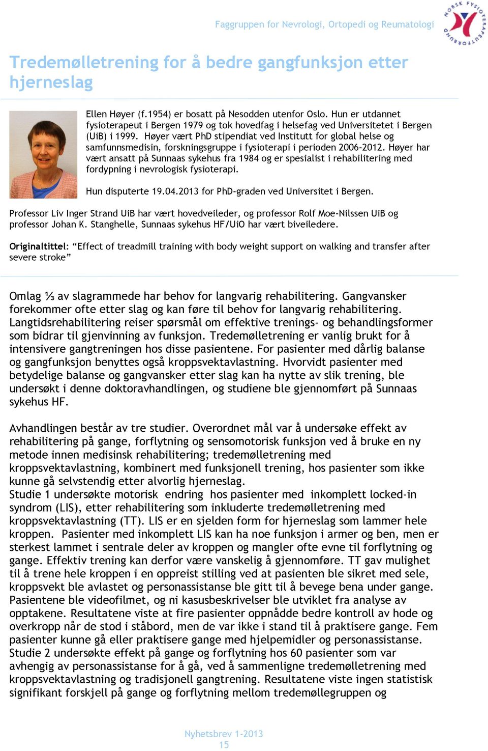 Høyer vært PhD stipendiat ved Institutt for global helse og samfunnsmedisin, forskningsgruppe i fysioterapi i perioden 2006-2012.