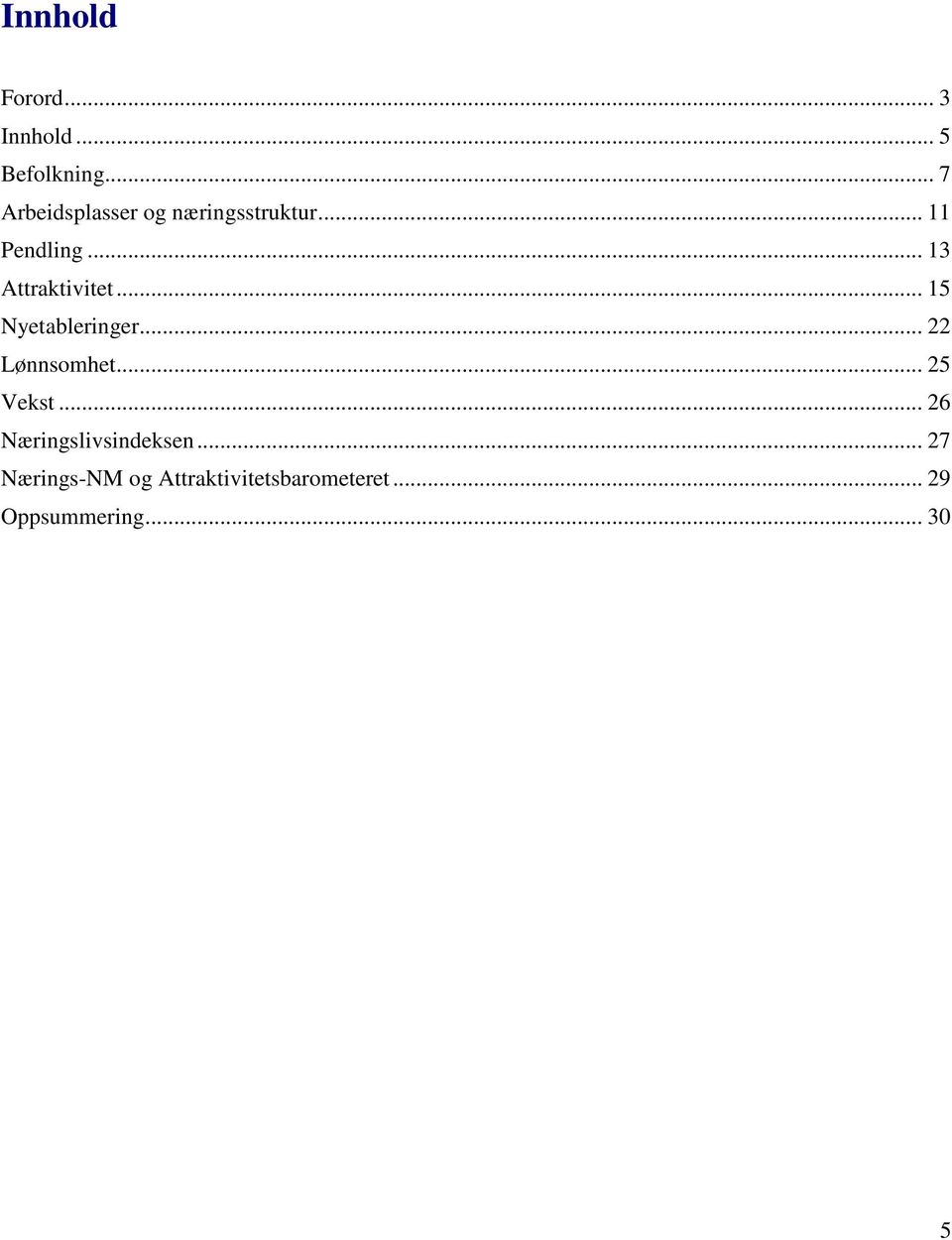 .. 13 Attraktivitet... 15 Nyetableringer... 22 Lønnsomhet.