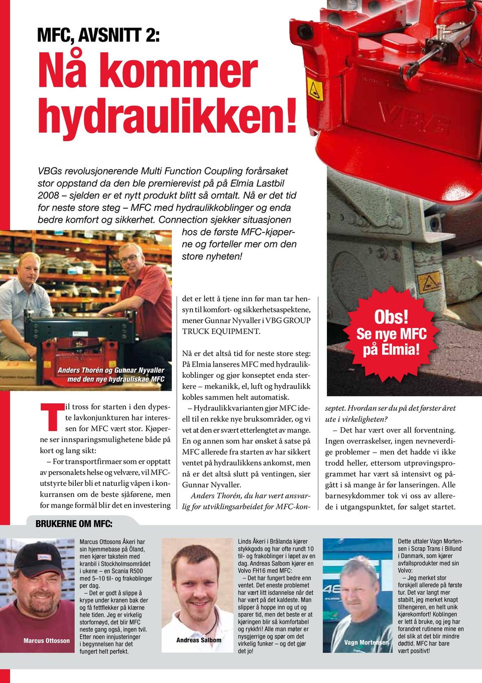 Nå er det tid for neste store steg MFC med hydraulikkoblinger og enda bedre komfort og sikkerhet. Connection sjekker situasjonen hos de første MFC-kjøperne og forteller mer om den store nyheten!