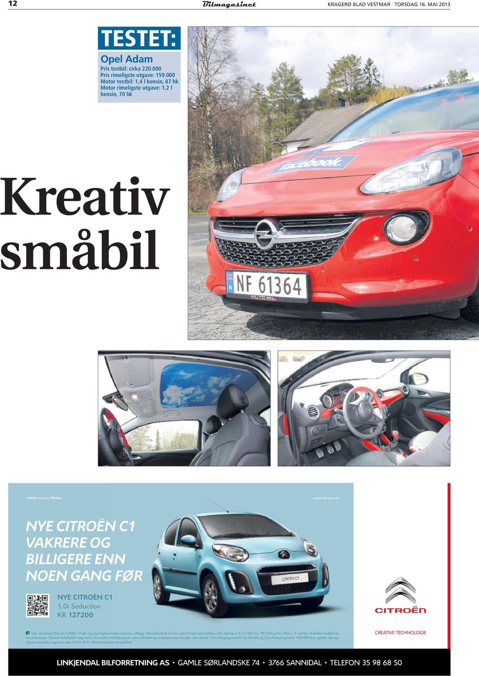 0i Seduction KR 127200 Veil. pris levert Oslo (kr 6.900,-). Frakt- og leveringskostnader kommer i tillegg. Drivstofforbruk for den viste Citroën personbilen v/bl. kjøring er 4,3 l/100 km. 99 CO2 g/km.