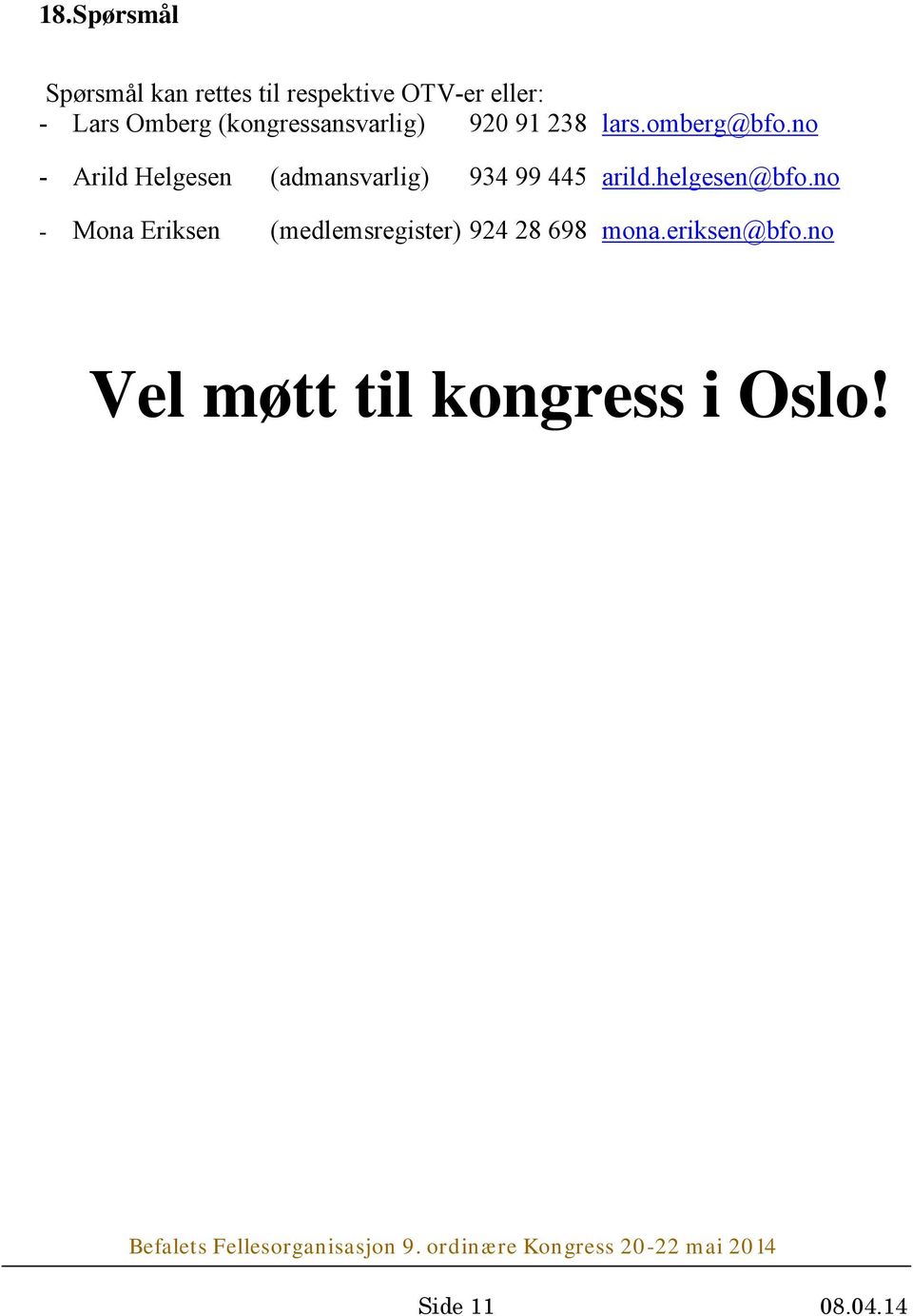 no - Arild Helgesen (admansvarlig) 934 99 445 arild.helgesen@bfo.