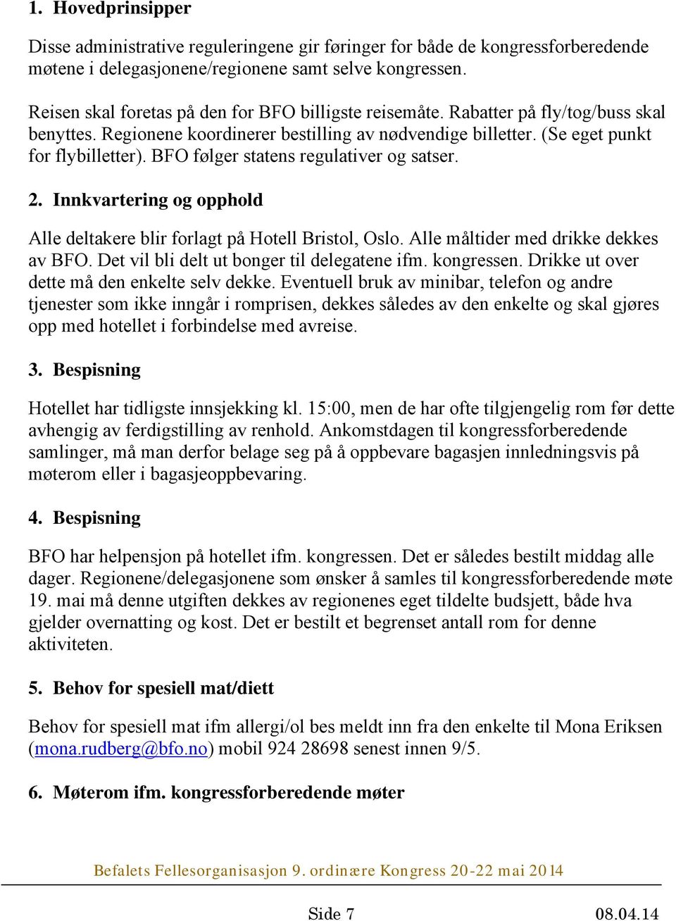 BFO følger statens regulativer og satser. 2. Innkvartering og opphold Alle deltakere blir forlagt på Hotell Bristol, Oslo. Alle måltider med drikke dekkes av BFO.