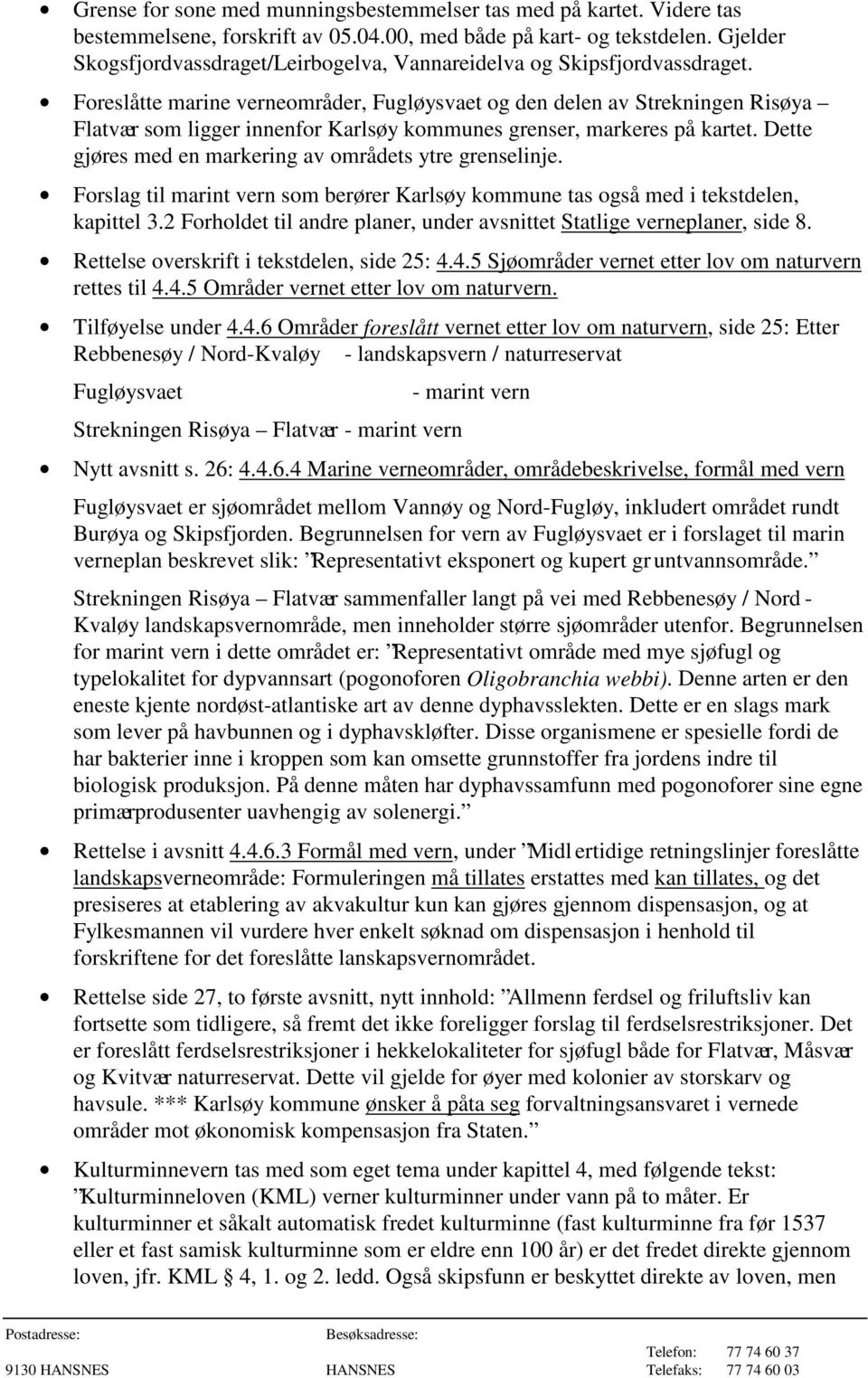 Foreslåtte marine verneområder, Fugløysvaet og den delen av Strekningen Risøya Flatvær som ligger innenfor Karlsøy kommunes grenser, markeres på kartet.