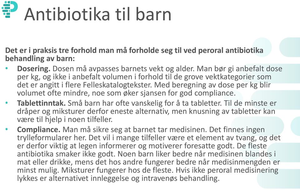 Med beregning av dose per kg blir volumet ofte mindre, noe som øker sjansen for god compliance. Tablettinntak. Små barn har ofte vanskelig for å ta tabletter.