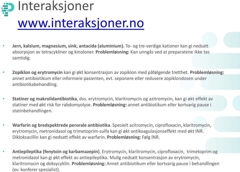 Problemløsning: annet antibiotikum eller informere pasienten, evt. seponere eller redusere zopiklondosen under antibiotikabehandling. Statiner og makrolidantibiotika, dvs.