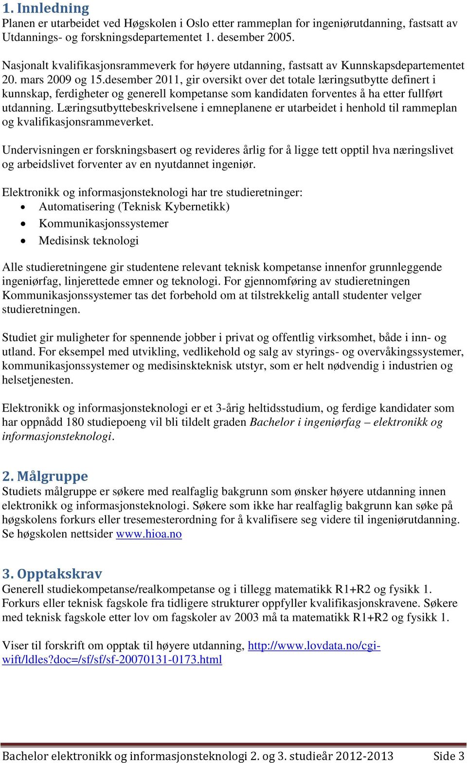 desember 2011, gir oversikt over det totale læringsutbytte definert i kunnskap, ferdigheter og generell kompetanse som kandidaten forventes å ha etter fullført utdanning.