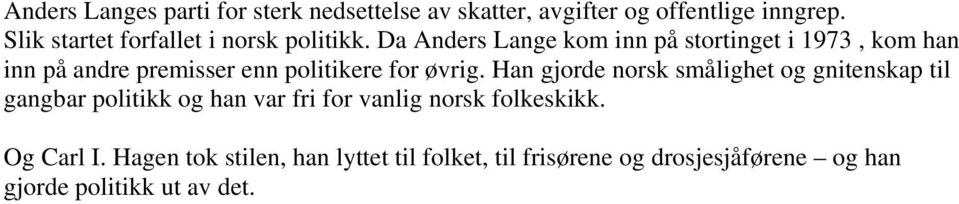 Da Anders Lange kom inn på stortinget i 1973, kom han inn på andre premisser enn politikere for øvrig.