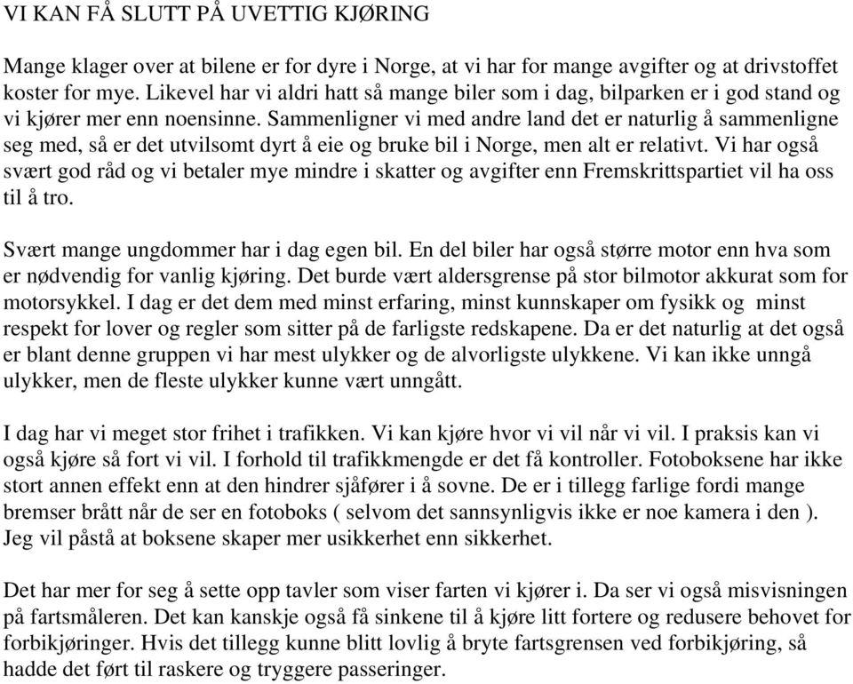 Sammenligner vi med andre land det er naturlig å sammenligne seg med, så er det utvilsomt dyrt å eie og bruke bil i Norge, men alt er relativt.