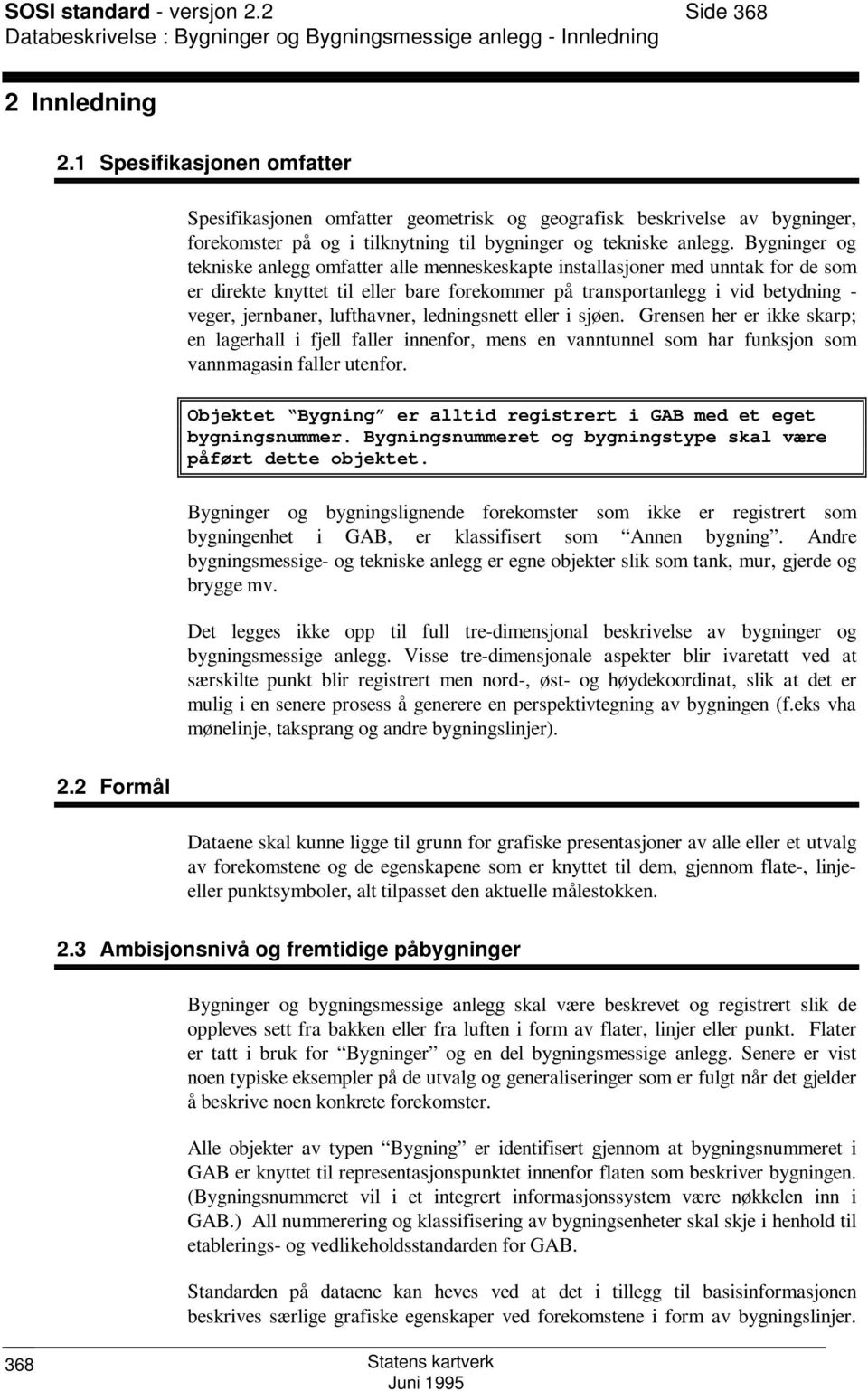 Bygninger og tekniske anlegg omfatter alle menneskeskapte installasjoner med unntak for de som er direkte knyttet til eller bare forekommer på transportanlegg i vid betydning - veger, jernbaner,