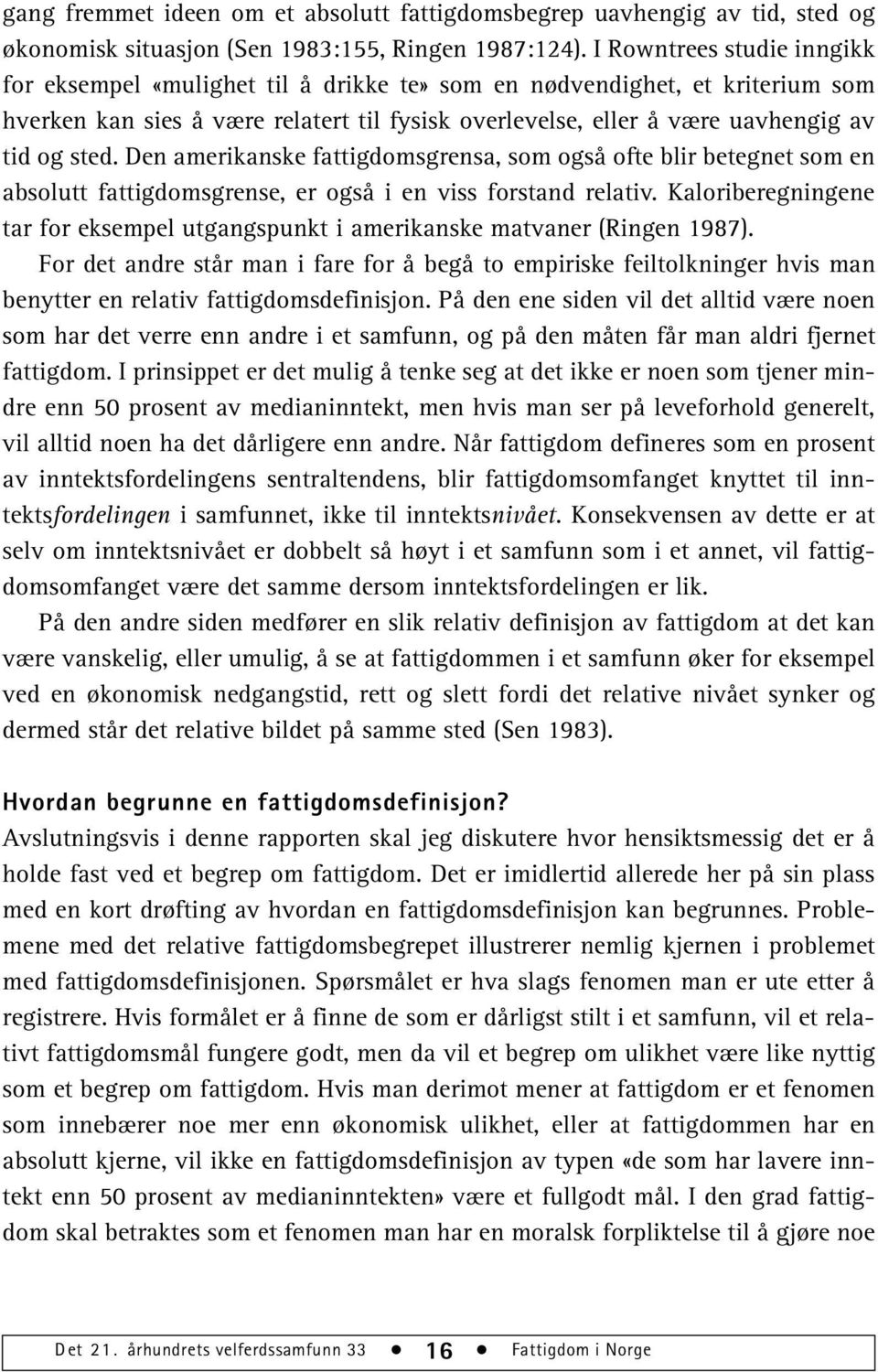 Den amerikanske fattigdomsgrensa, som også ofte blir betegnet som en absolutt fattigdomsgrense, er også i en viss forstand relativ.