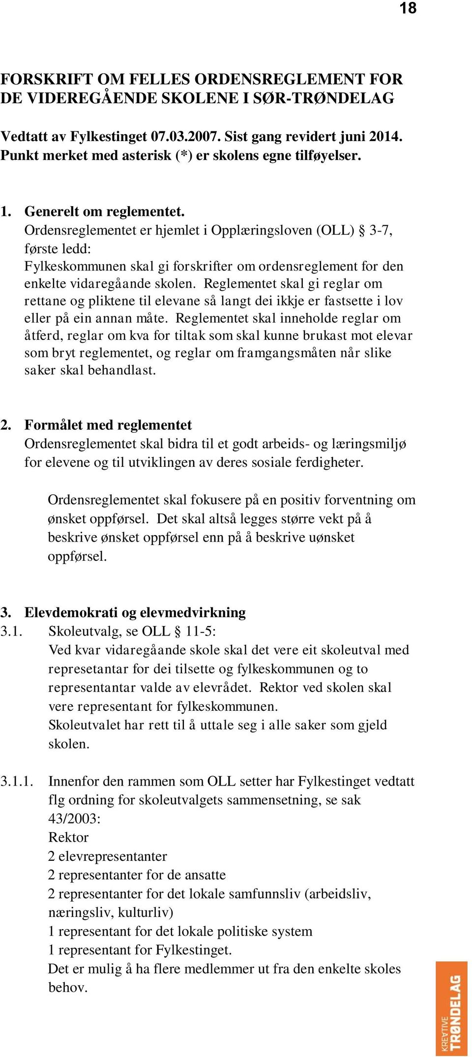 Ordensreglementet er hjemlet i Opplæringsloven (OLL) 3-7, første ledd: Fylkeskommunen skal gi forskrifter om ordensreglement for den enkelte vidaregåande skolen.