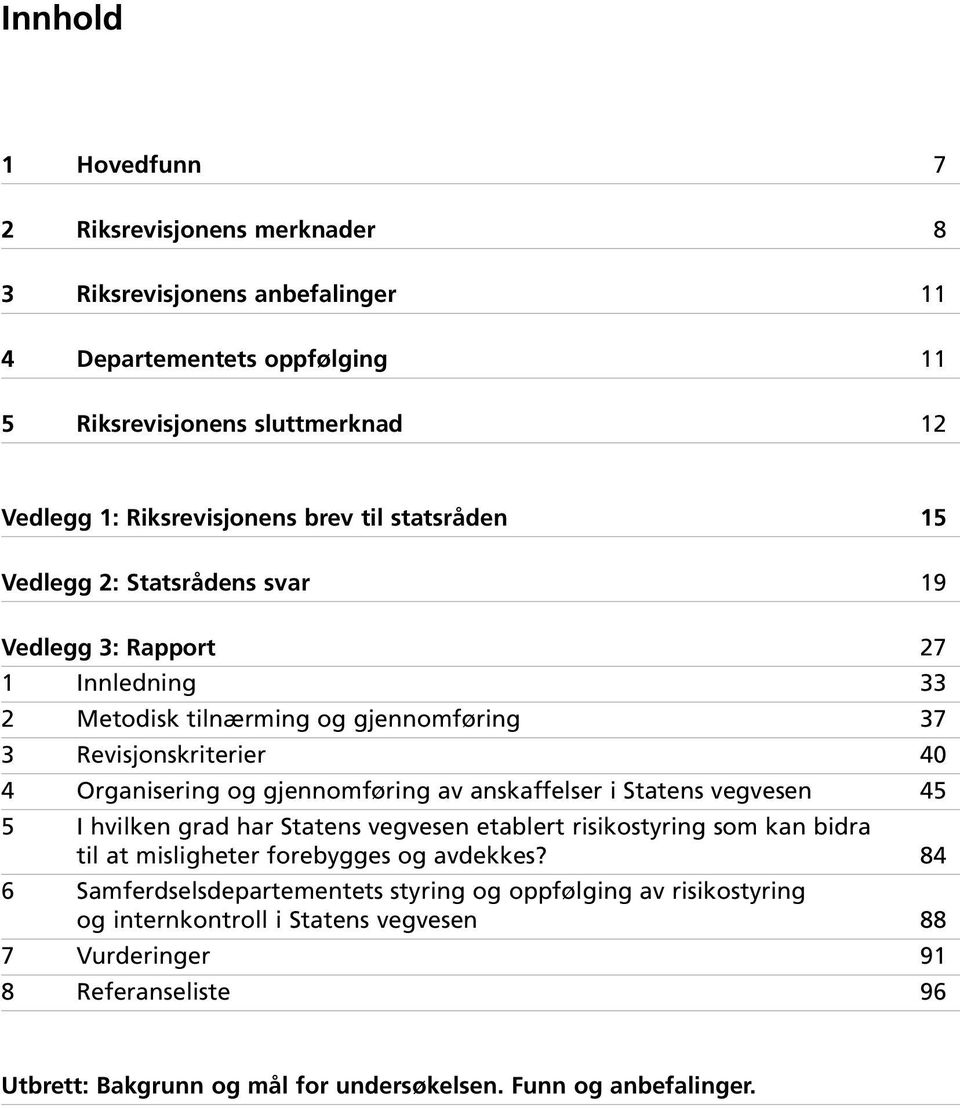 gjennomføring av anskaffelser i Statens vegvesen 45 5 I hvilken grad har Statens vegvesen etablert risikostyring som kan bidra til at misligheter forebygges og avdekkes?