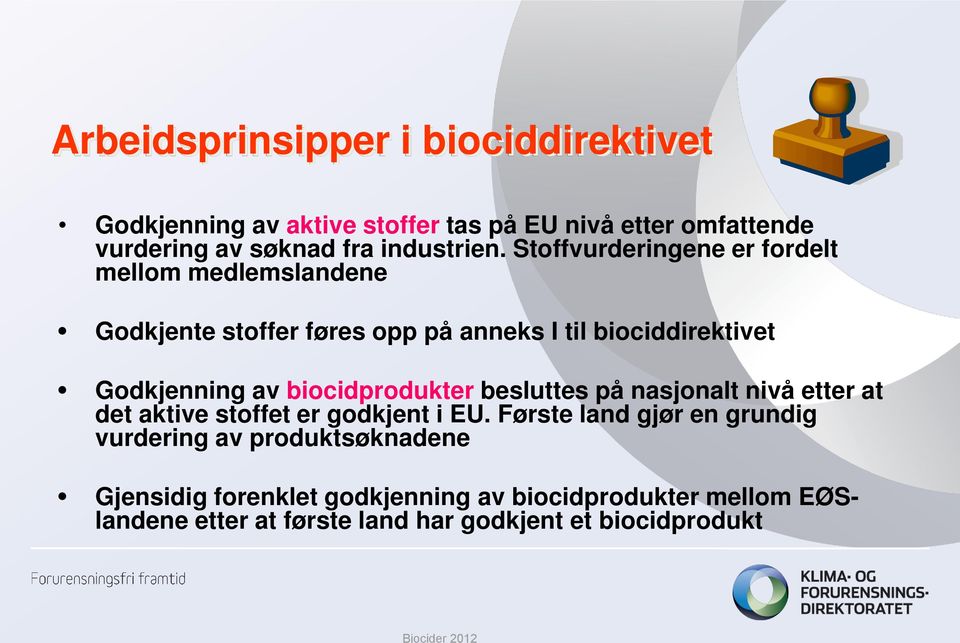 Stoffvurderingene er fordelt mellom medlemslandene Godkjente stoffer føres opp på anneks I til biociddirektivet Godkjenning av