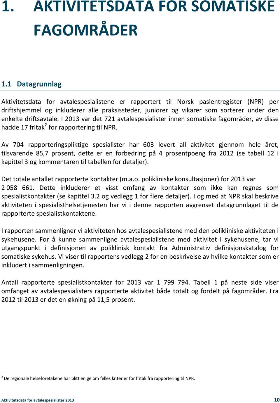 enkelte driftsavtale. I 2013 var det 721 avtalespesialister innen somatiske fagområder, av disse hadde 17 fritak 2 for rapportering til NPR.