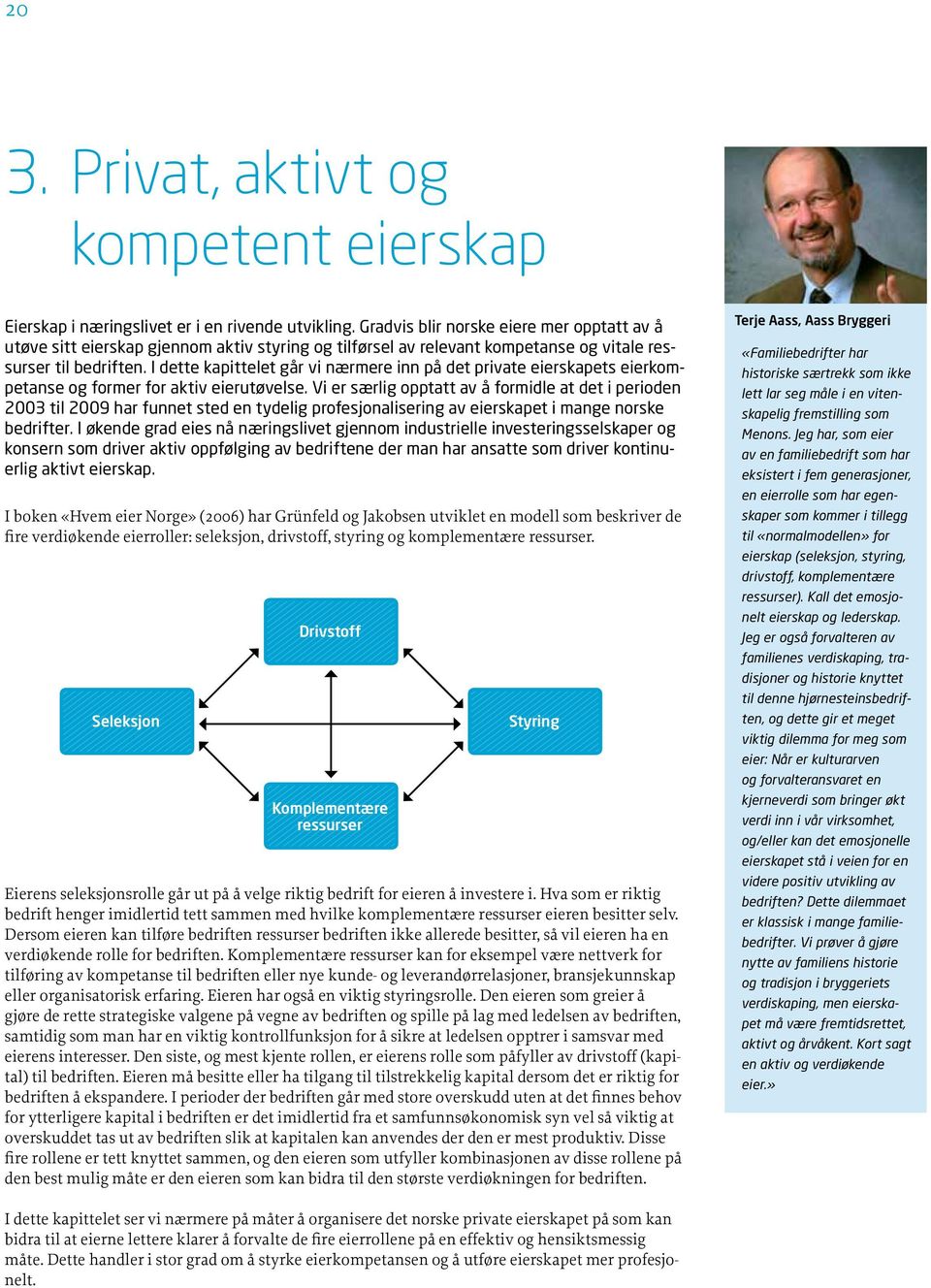 I dette kapittelet går vi nærmere inn på det private eierskapets eierkompetanse og former for aktiv eierutøvelse.