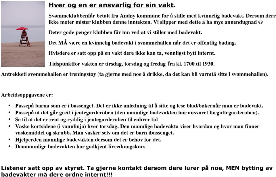 Hvisdere er satt opp på en vakt dere ikke kan ta, vennligst bytt internt. Tidspunktfor vakten er tirsdag, torsdag og fredag fra kl. 1700 til 1930.