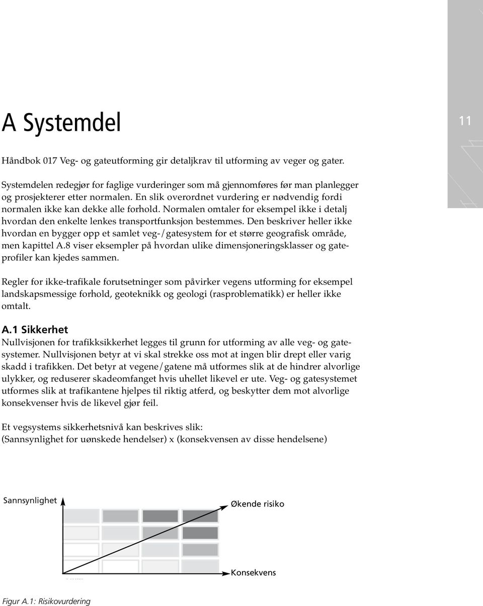 En slik overordnet vurdering er nødvendig fordi normalen ikke kan dekke alle forhold. Normalen omtaler for eksempel ikke i detalj hvordan den enkelte lenkes transportfunksjon bestemmes.