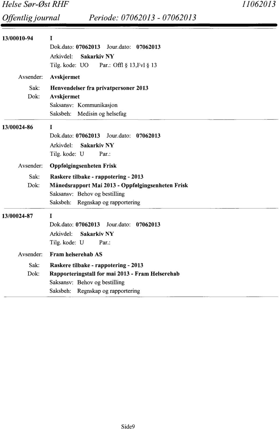 13/00024-86 I Oppfølgingsenheten Frisk Raskere tilbake - rappotering - 2013 Månedsrapport Mai 2013 - Oppfølgingsenheten Frisk