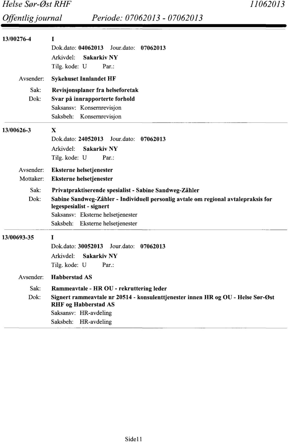 dato: 07062013 Mottaker: 13/00693-35 Eksterne helsetjenester Eksterne helsetjenester Privatpraktiserende spesialist - Sabine Sandweg-Zähler Sabine Sandweg-Zåhler - Individuell personlig avtale om