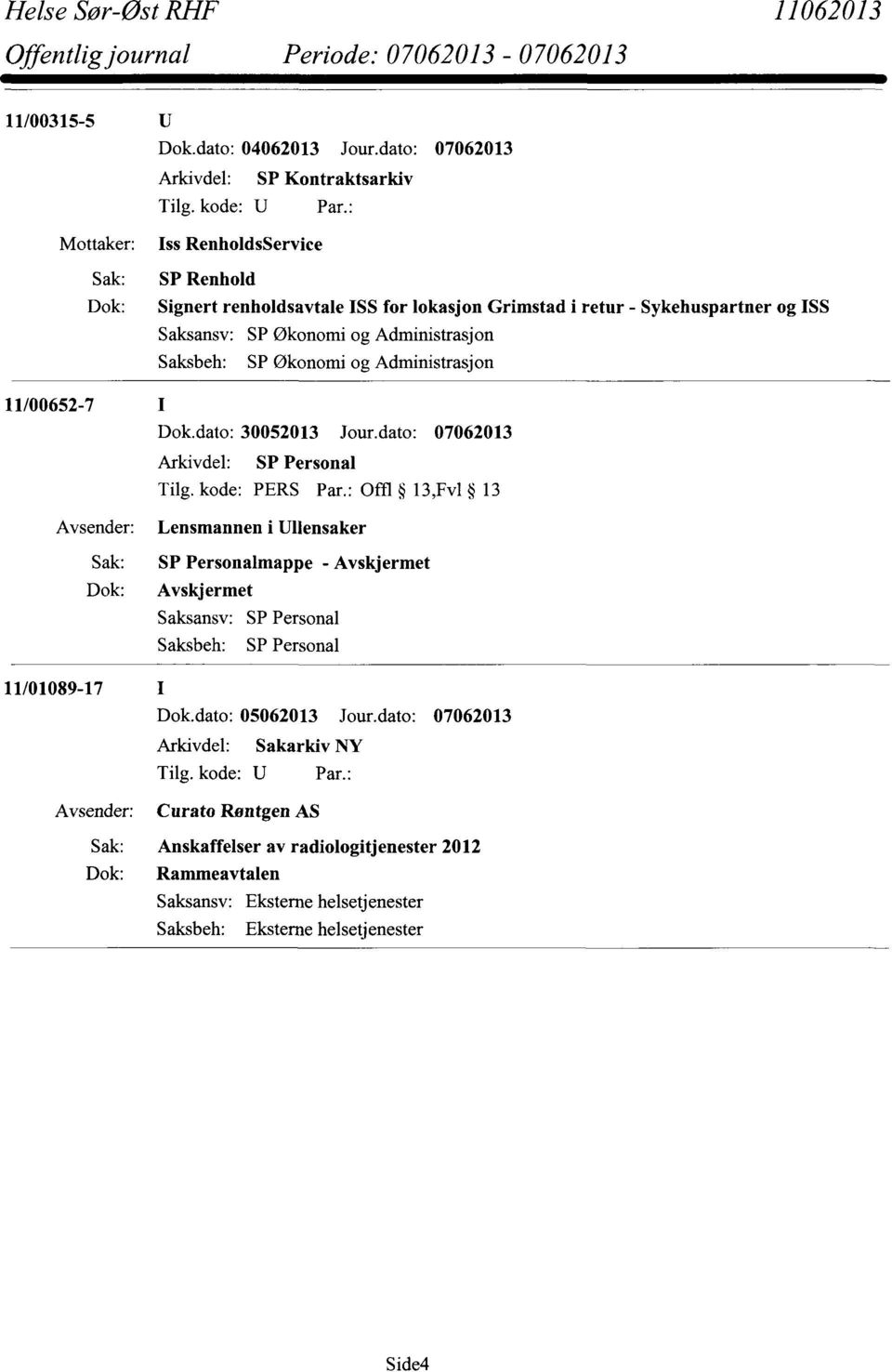 Økonomi og Administrasjon Saksbeh: SP Økonomi og Administrasjon Dok.dato: 30052013 Jour.dato: 07062013 Arkivdel: SP Personal Tilg. kode: PERS Par.